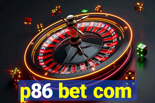 p86 bet com